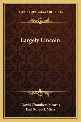 Largely Lincoln by Mearns, David Chambers