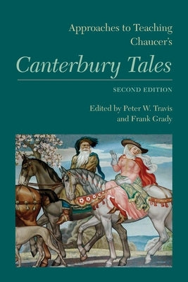 Approaches to Teaching Chaucer's Canterbury Tales by Travis, Peter W.