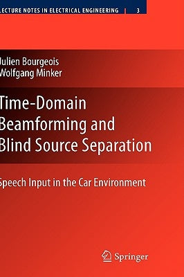 Time-Domain Beamforming and Blind Source Separation: Speech Input in the Car Environment by Bourgeois, Julien