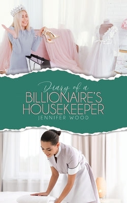 Diary of a Billionaire's Housekeeper by Wood, Jennifer