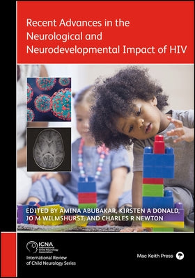 Recent Advances in the Neurological and Neurodevelopmental Impact of HIV by Abubakar, Amina