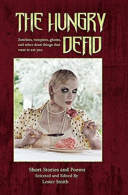 The Hungry Dead: Zombies, vampires, ghosts, and other dead things that want to eat you by Bergmann, F. J.