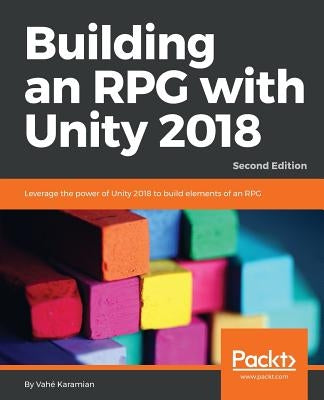 Building an RPG with Unity 2018 - Second Edition by Karamian, Vahé
