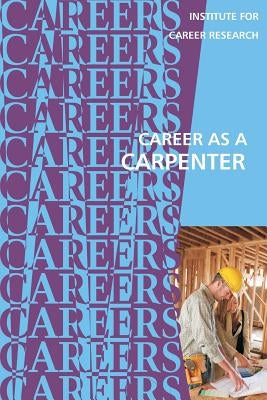 Career as a Carpenter by Institute for Career Research