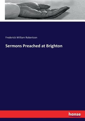 Sermons Preached at Brighton by Robertson, Frederick William