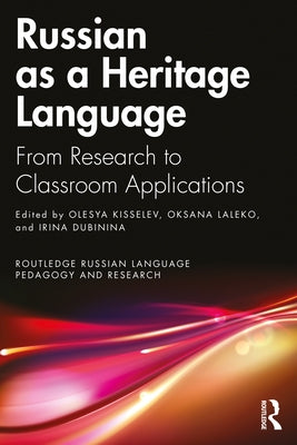 Russian as a Heritage Language: From Research to Classroom Applications by Kisselev, Olesya