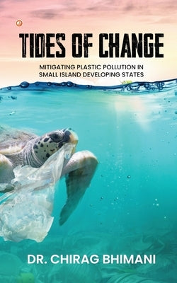 Tides of Change: Mitigating Plastic Pollution in Small Island Developing States by Bhimani, Dr Chirag