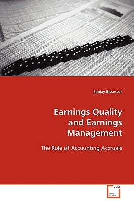 Earnings Quality and Earnings Management by Bissessur, Sanjay