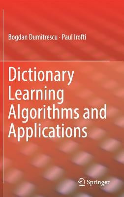 Dictionary Learning Algorithms and Applications by Dumitrescu, Bogdan