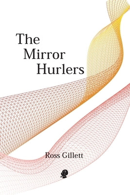The Mirror Hurlers by Gillett, Ross