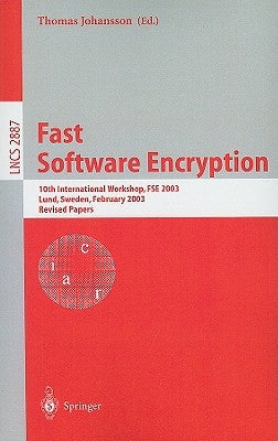 Fast Software Encryption: 10th International Workshop, FSE 2003, Lund, Sweden, February 24-26, 2003, Revised Papers by Johansson, Thomas