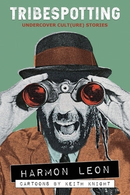Tribespotting: Undercover Cult(ure) Stories by Leon, Harmon
