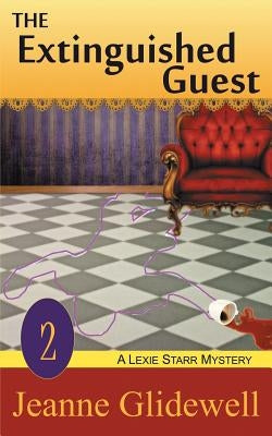The Extinguished Guest (A Lexie Starr Mystery, Book 2) by Glidewell, Jeanne