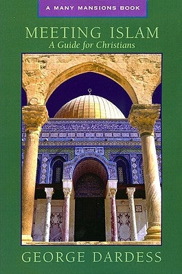 Meeting Islam: A Guide for Christians by Dardess, George