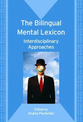 The Bilingual Mental Lexicon: Interdisciplinary Approaches by Pavlenko, Aneta