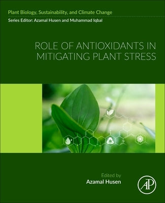 Role of Antioxidants in Mitigating Plant Stress by Husen, Azamal