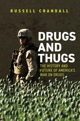 Drugs and Thugs: The History and Future of America's War on Drugs by Crandall, Russell C.