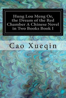 Hung Lou Meng Or, the Dream of the Red Chamber A Chinese Novel in Two Books Book I by Joly, H. Bencraft