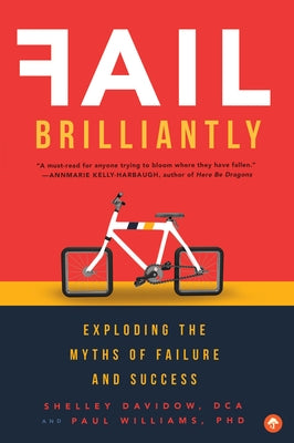 Fail Brilliantly: Exploding the Myths of Failure and Success by Davidow, Shelley
