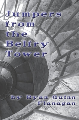 Jumpers from the Belfry Tower by Flanagan, Ryan Quinn
