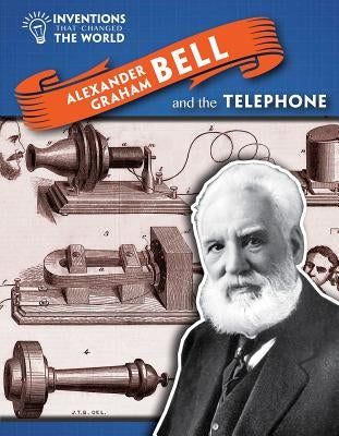Alexander Graham Bell and the Telephone by Spilsbury, Louise A.