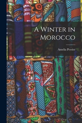 A Winter in Morocco by Perrier, Amelia