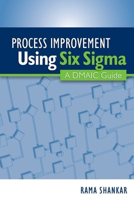 Process Improvement Using Six Sigma: A DMAIC Guide by Shankar, Rama