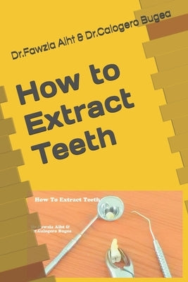 How to Extract Teeth: Oral Surgery by Bugea, Dr Calogero