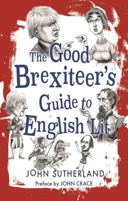 The Good Brexiteers Guide to English Lit by Sutherland, John