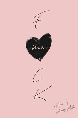 F*ck Me: A Memoir by Miller, Arielle