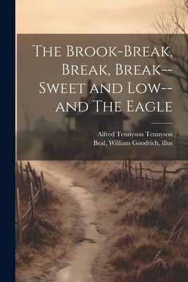 The Brook-Break, Break, Break--Sweet and Low--and The Eagle by Tennyson, Alfred