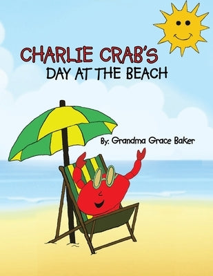 Charlie Crab's Day at the Beach by Baker, Grandma Grace