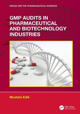 GMP Audits in Pharmaceutical and Biotechnology Industries by Edik, Mustafa