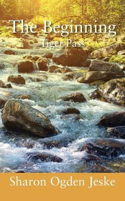The Beginning: Tiger Pass by Jeske, Sharon Ogden