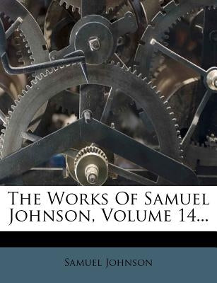 The Works of Samuel Johnson, Volume 14... by Johnson, Samuel