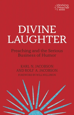 Divine Laughter: Preaching and the Serious Business of Humor by Jacobson, Karl N.