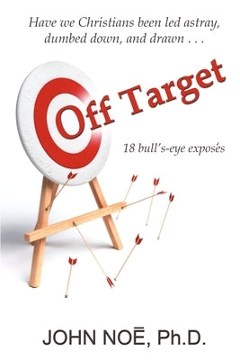 Off Target: 18 bull's-eye exposés by Noe, John Reid