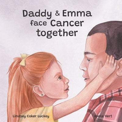 Daddy & Emma Face Cancer Together by Luckey, Lindsey Coker