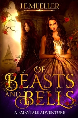Of Beasts And Bells: A Fairytale Adventure by Mueller, J. E.
