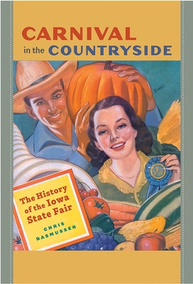Carnival in the Countryside: The History of the Iowa State Fair by Rasmussen, Chris