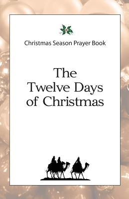 Christmas Season Prayer Book: The Twelve Days of Christmas by Schroeder, Daniel D.