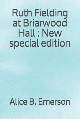 Ruth Fielding at Briarwood Hall: New special edition by Emerson, Alice B.