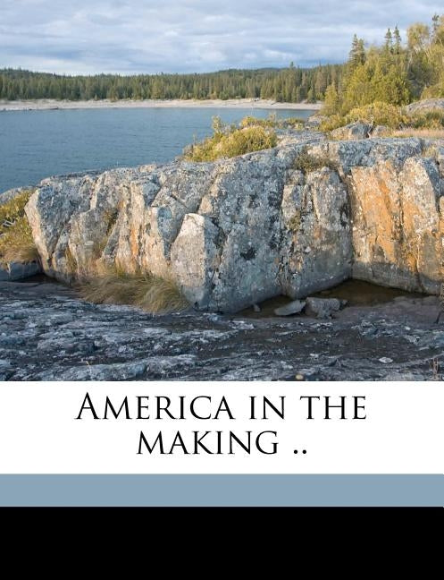 America in the Making .. by Eskil, Ragna B. [From Old Catalog]