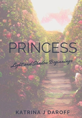 Princess: Light and Shadow Beginnings by Daroff, Katrina J.