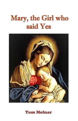 Mary, the Girl who said Yes by Molnar, Tom