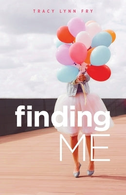 Finding Me by Fry, Tracy Lynn