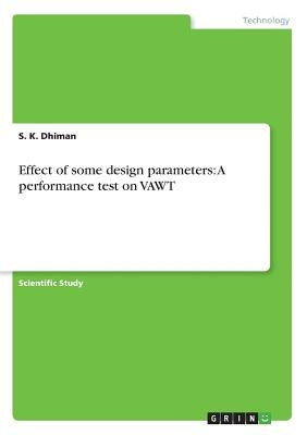 Effect of some design parameters: A performance test on VAWT by Dhiman, S. K.