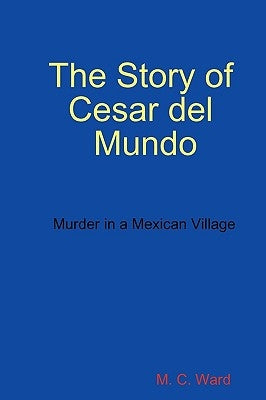 The Story of Cesar del Mundo by Ward, M. C.