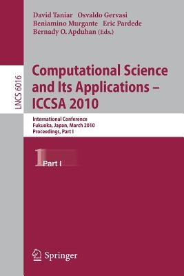 Computational Science and Its Applications - Iccsa 2010: International Conference, Fukuoka, Japan, March 23-26, Proceedings, Part I by Taniar, David