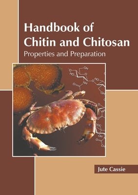 Handbook of Chitin and Chitosan: Properties and Preparation by Cassie, Jute